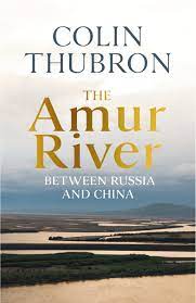 The-Amur-River-Colin-Thubron-9781784742881
