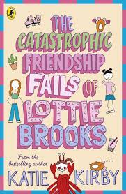The-Catastrophic-Friendship-Fails-Of-Lottie-Brooks-Katie-Kirby-9780241460900