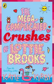 The-Mega-Complicated-Crushes-Lottie-Brooks-Katie-Kirby-9780241562031