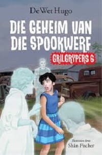 Die-Geheim-Van-Die-Spookwerf-Grilgrypers-6-De-Wet-Hugo-9780798180702